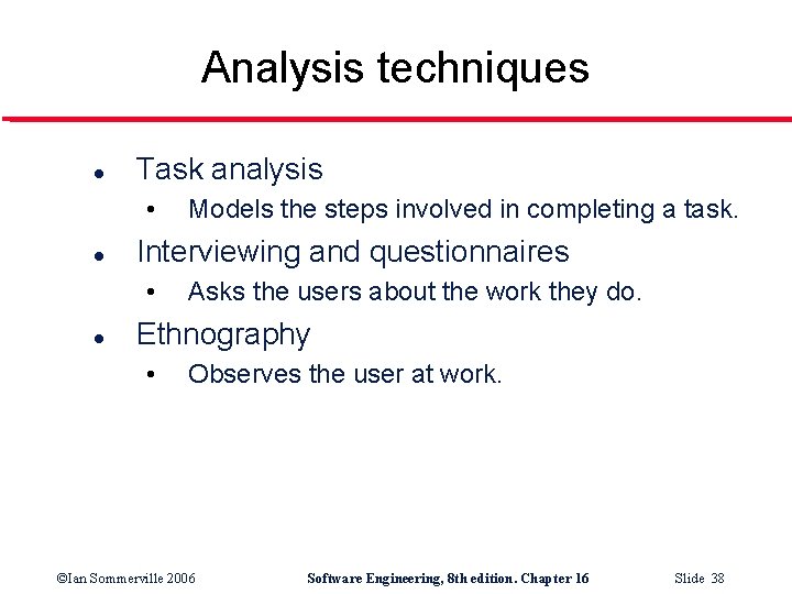 Analysis techniques l Task analysis • l Interviewing and questionnaires • l Models the