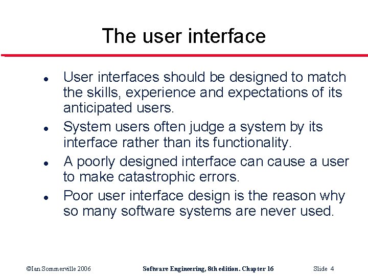 The user interface l l User interfaces should be designed to match the skills,