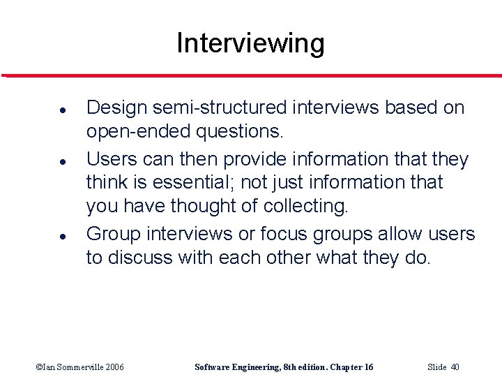 Interviewing l l l Design semi-structured interviews based on open-ended questions. Users can then