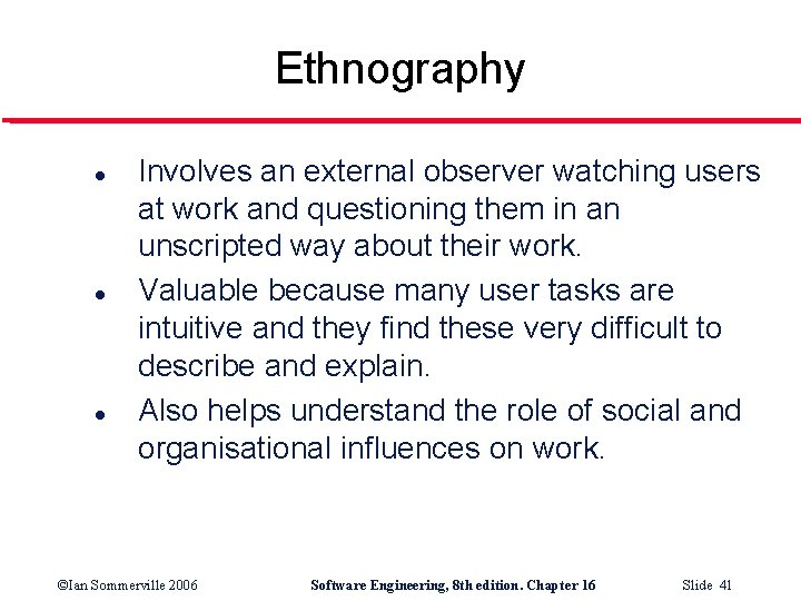 Ethnography l l l Involves an external observer watching users at work and questioning