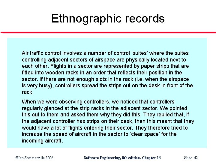 Ethnographic records Air traffic control involves a number of control ‘suites’ where the suites