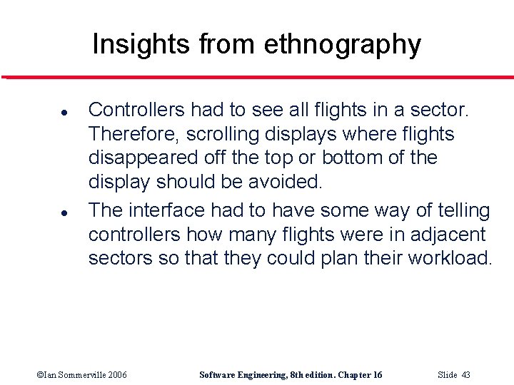 Insights from ethnography l l Controllers had to see all flights in a sector.