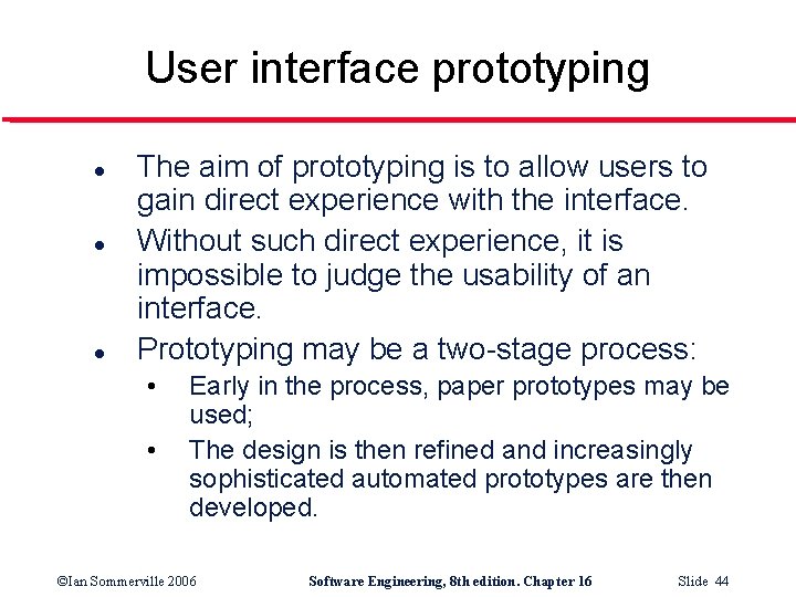 User interface prototyping l l l The aim of prototyping is to allow users