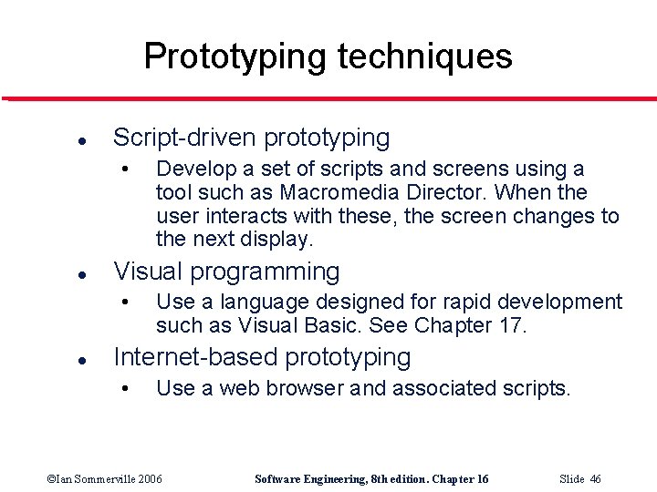 Prototyping techniques l Script-driven prototyping • l Visual programming • l Develop a set