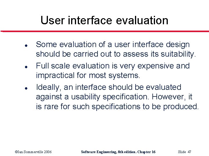 User interface evaluation l l l Some evaluation of a user interface design should