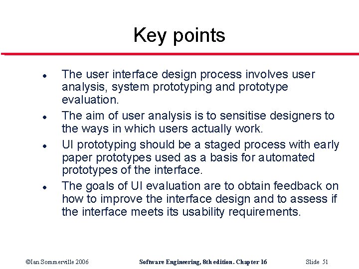 Key points l l The user interface design process involves user analysis, system prototyping