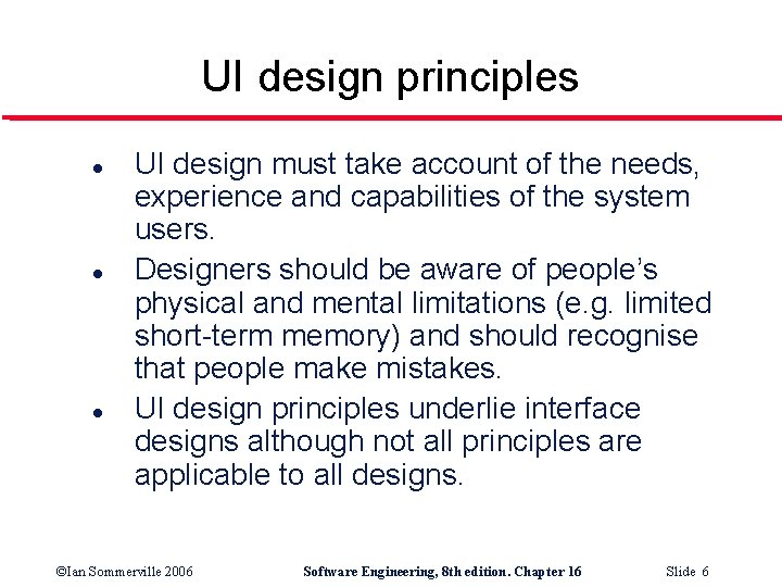 UI design principles l l l UI design must take account of the needs,