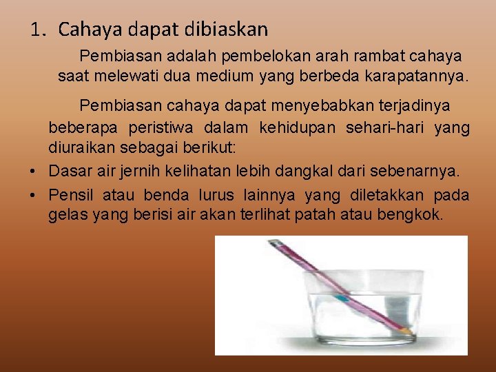 1. Cahaya dapat dibiaskan Pembiasan adalah pembelokan arah rambat cahaya saat melewati dua medium