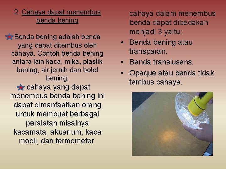 2. Cahaya dapat menembus benda bening Benda bening adalah benda yang dapat ditembus oleh