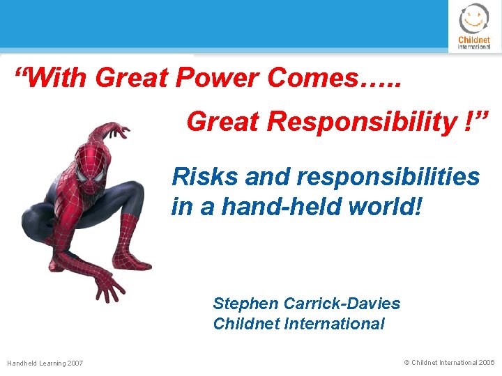 “With Great Power Comes…. . Great Responsibility !” Risks and responsibilities in a hand-held