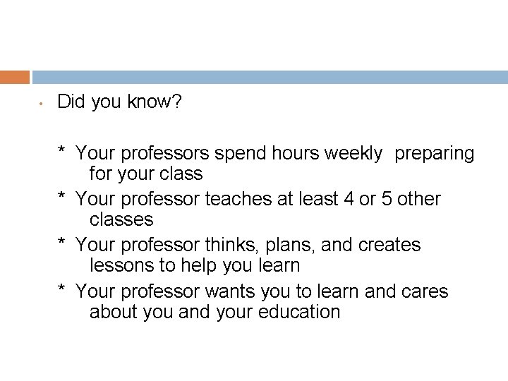  • Did you know? * Your professors spend hours weekly preparing for your