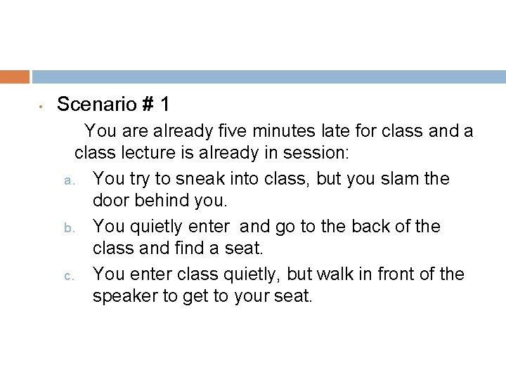  • Scenario # 1 You are already five minutes late for class and