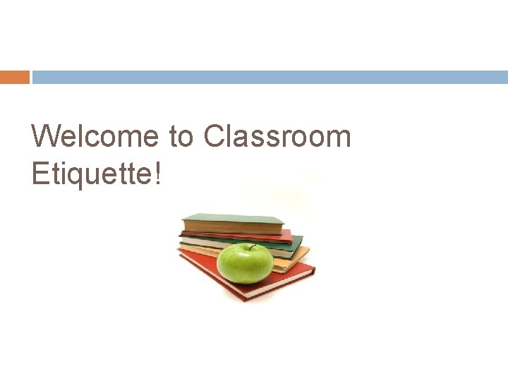 Welcome to Classroom Etiquette! 