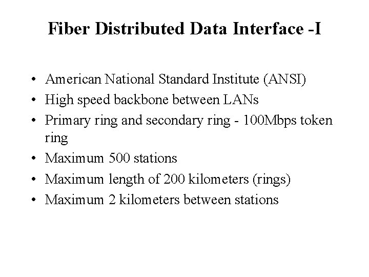 Fiber Distributed Data Interface -I • American National Standard Institute (ANSI) • High speed