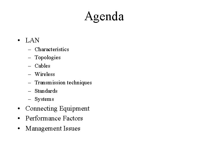 Agenda • LAN – – – – Characteristics Topologies Cables Wireless Transmission techniques Standards
