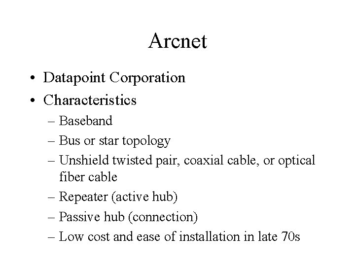 Arcnet • Datapoint Corporation • Characteristics – Baseband – Bus or star topology –