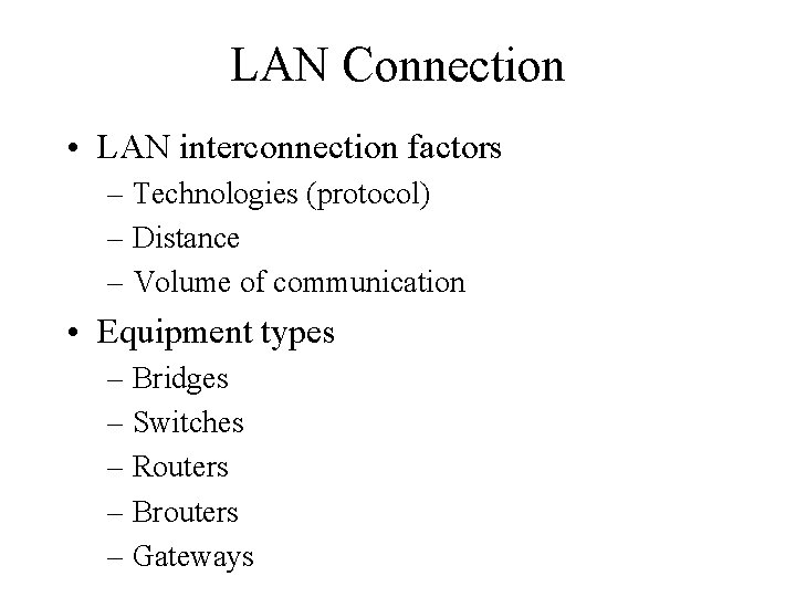 LAN Connection • LAN interconnection factors – Technologies (protocol) – Distance – Volume of