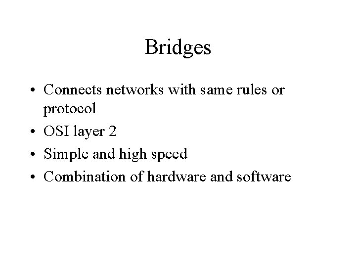 Bridges • Connects networks with same rules or protocol • OSI layer 2 •