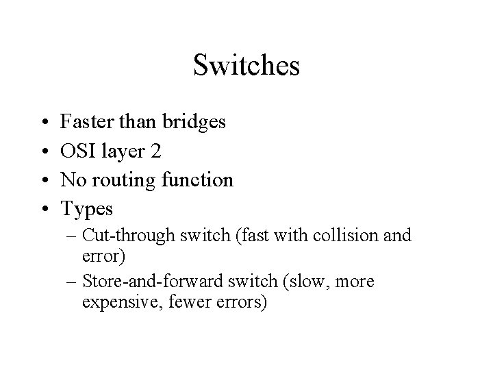 Switches • • Faster than bridges OSI layer 2 No routing function Types –