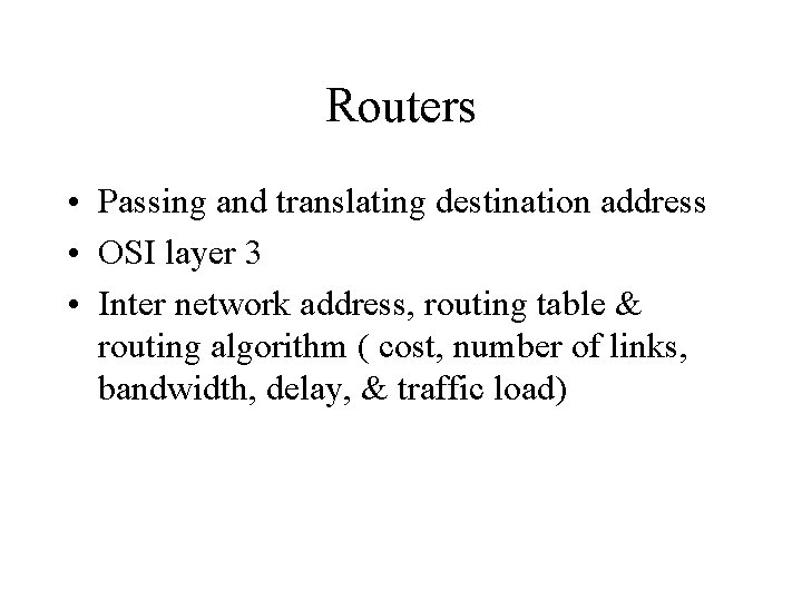 Routers • Passing and translating destination address • OSI layer 3 • Inter network