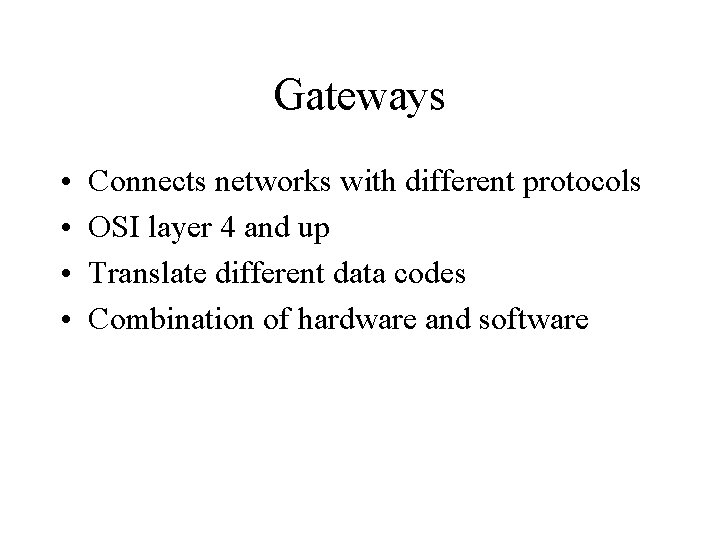 Gateways • • Connects networks with different protocols OSI layer 4 and up Translate