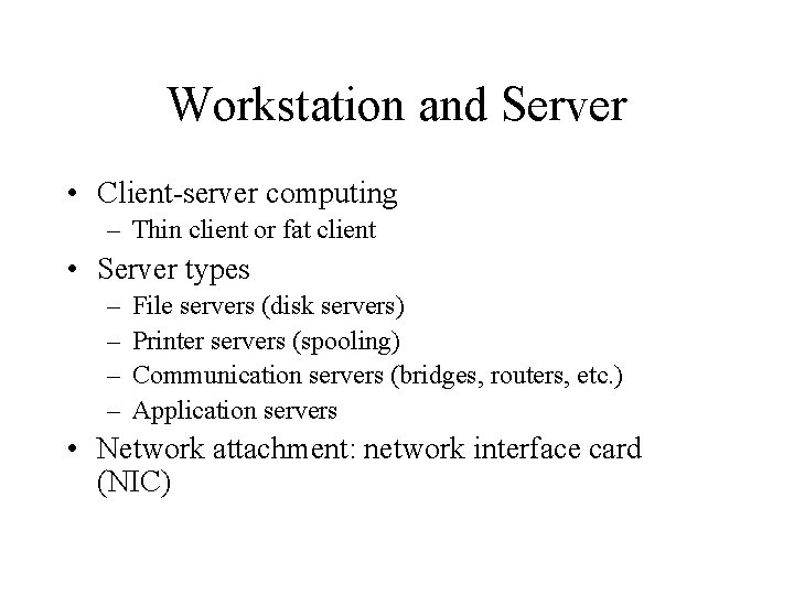 Workstation and Server • Client-server computing – Thin client or fat client • Server