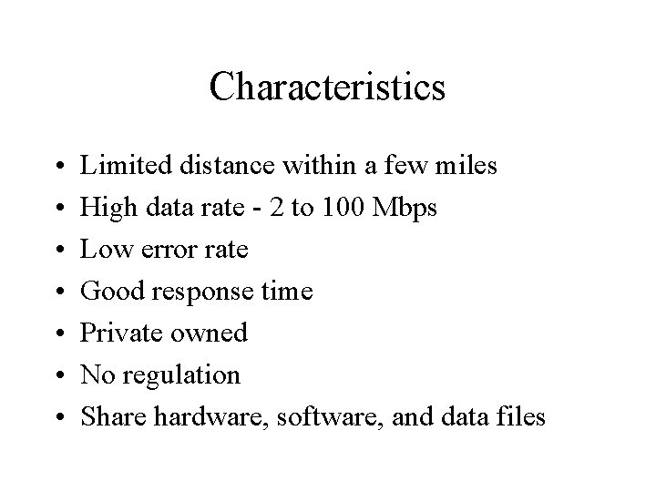 Characteristics • • Limited distance within a few miles High data rate - 2