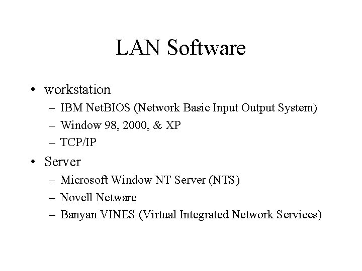 LAN Software • workstation – IBM Net. BIOS (Network Basic Input Output System) –