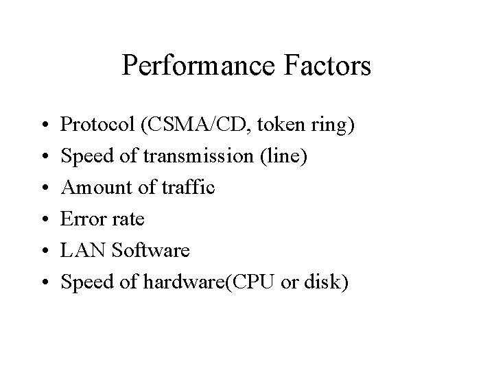 Performance Factors • • • Protocol (CSMA/CD, token ring) Speed of transmission (line) Amount