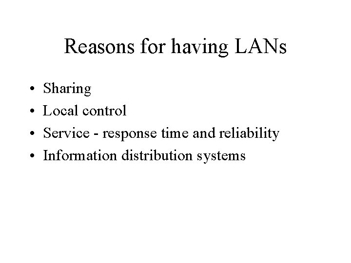 Reasons for having LANs • • Sharing Local control Service - response time and