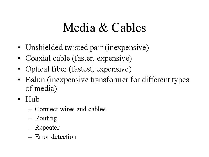 Media & Cables • • Unshielded twisted pair (inexpensive) Coaxial cable (faster, expensive) Optical