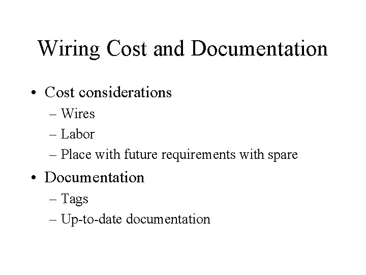 Wiring Cost and Documentation • Cost considerations – Wires – Labor – Place with