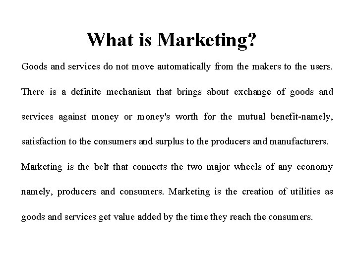 What is Marketing? Goods and services do not move automatically from the makers to