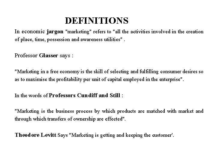 DEFINITIONS In economic jargon "marketing" refers to "all the activities involved in the creation