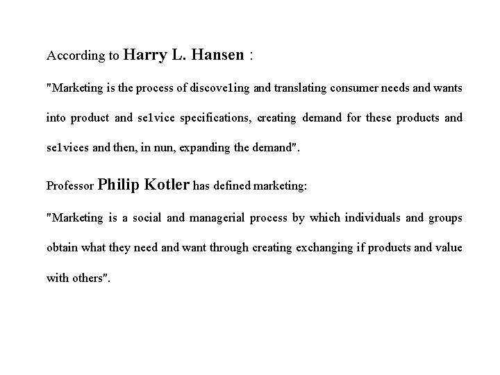 According to Harry L. Hansen : "Marketing is the process of discove 1 ing