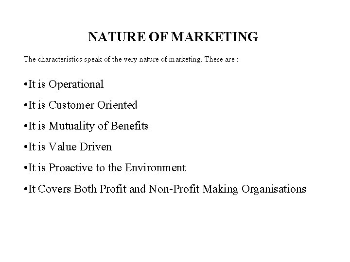 NATURE OF MARKETING The characteristics speak of the very nature of marketing. These are