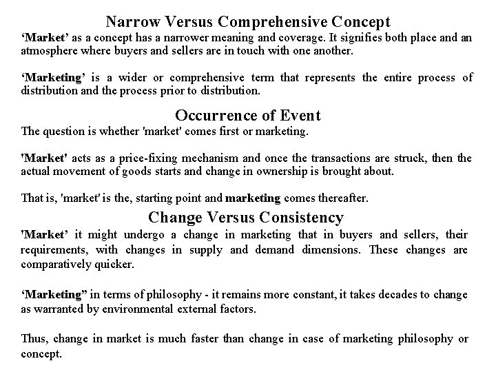 Narrow Versus Comprehensive Concept ‘Market’ as a concept has a narrower meaning and coverage.