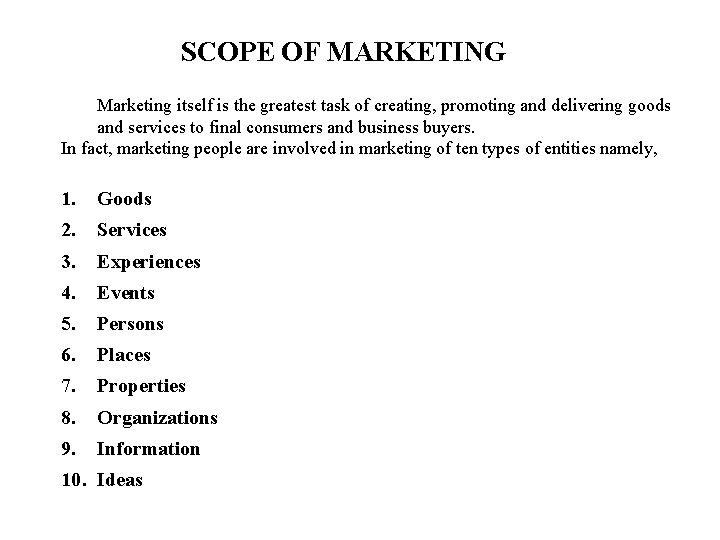 SCOPE OF MARKETING Marketing itself is the greatest task of creating, promoting and delivering