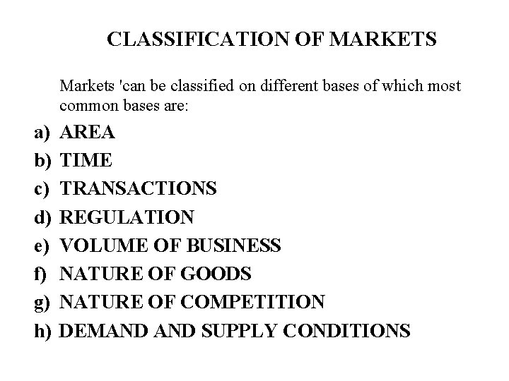 CLASSIFICATION OF MARKETS Markets 'can be classified on different bases of which most common