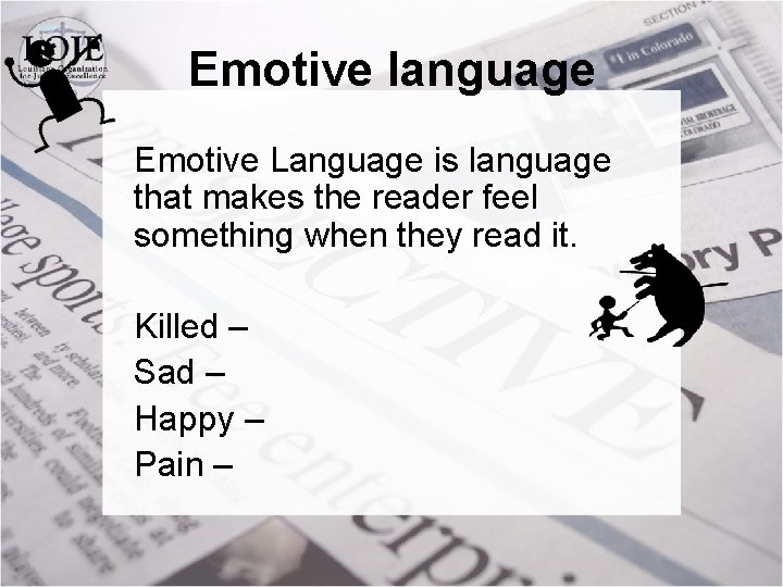 Emotive language Emotive Language is language that makes the reader feel something when they
