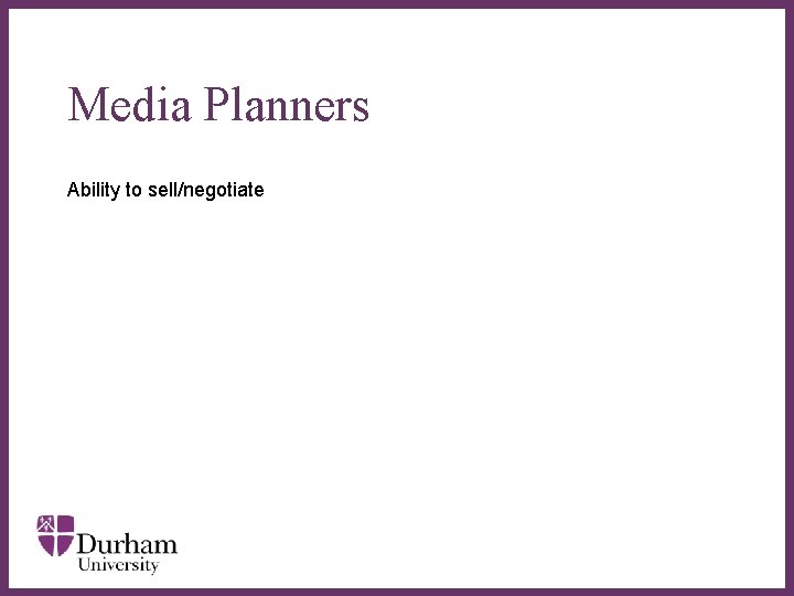 Media Planners Ability to sell/negotiate ∂ Media Planners Ability to sell/negotiate ∂