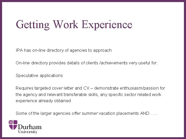 Getting Work Experience IPA has on-line directory of agencies to approach On-line directory provides Getting Work Experience IPA has on-line directory of agencies to approach On-line directory provides