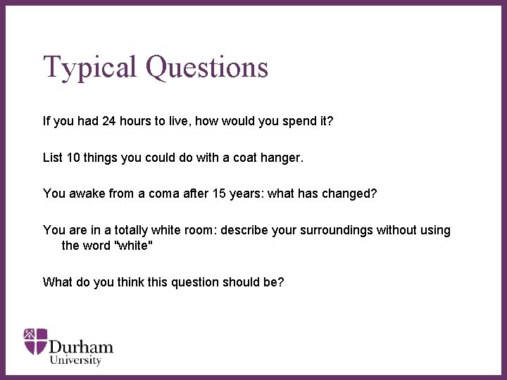 Typical Questions If you had 24 hours to live, how would you spend it? Typical Questions If you had 24 hours to live, how would you spend it?