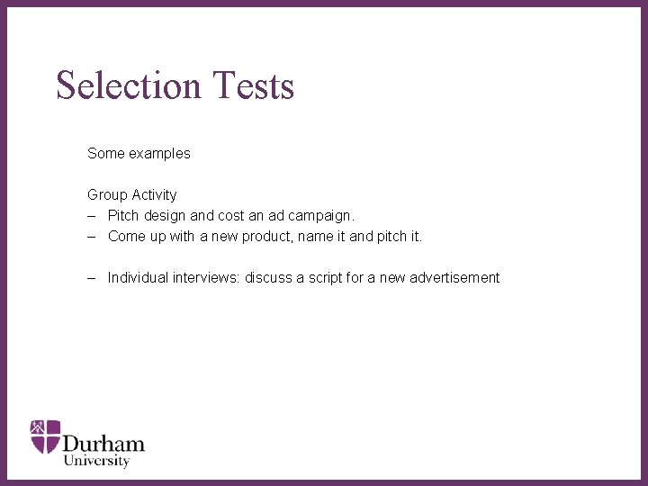 Selection Tests Some examples Group Activity – Pitch design and cost an ad campaign. Selection Tests Some examples Group Activity – Pitch design and cost an ad campaign.