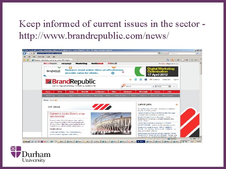 Keep informed of current issues in the sector http: //www. brandrepublic. com/news/ ∂ Keep informed of current issues in the sector http: //www. brandrepublic. com/news/ ∂