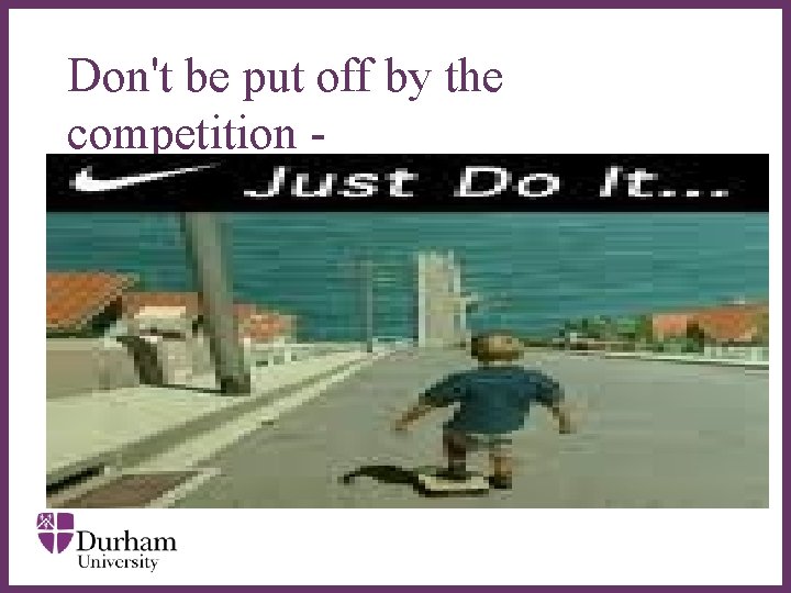 Don't be put off by the competition - ∂ Don't be put off by the competition - ∂