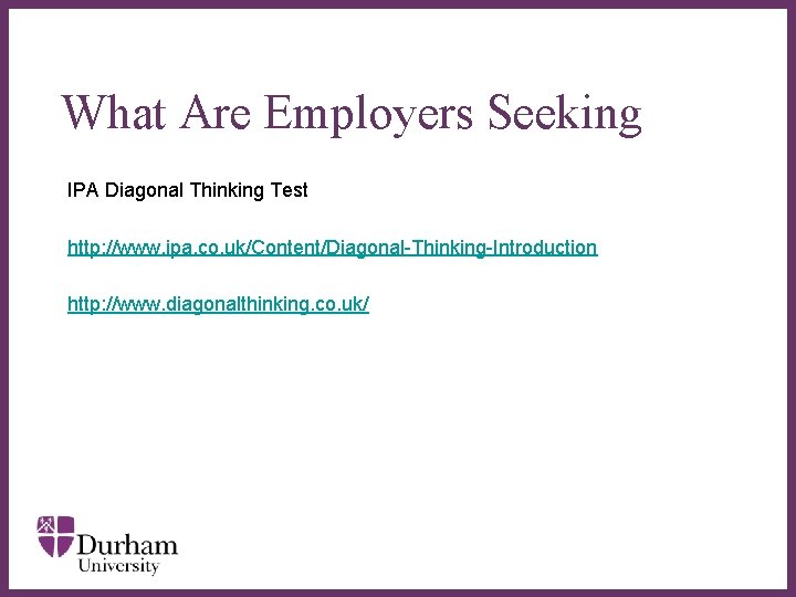 What Are Employers Seeking IPA Diagonal Thinking Test http: //www. ipa. co. uk/Content/Diagonal-Thinking-Introduction http: What Are Employers Seeking IPA Diagonal Thinking Test http: //www. ipa. co. uk/Content/Diagonal-Thinking-Introduction http: