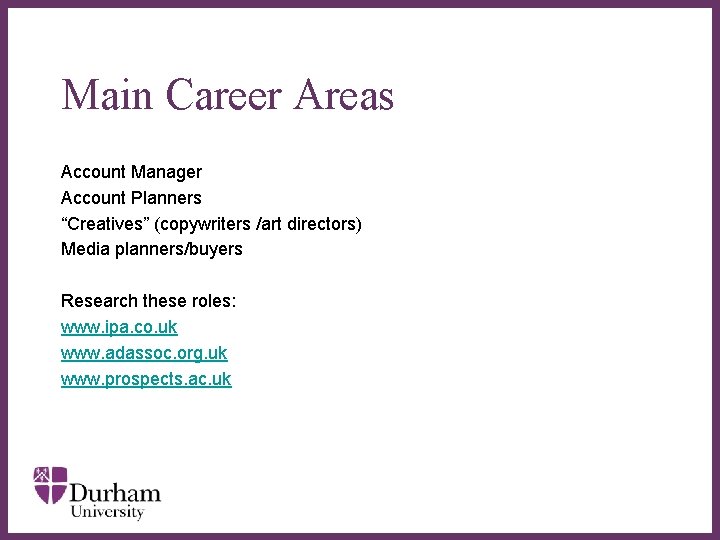 Main Career Areas Account Manager Account Planners “Creatives” (copywriters /art directors) Media planners/buyers ∂ Main Career Areas Account Manager Account Planners “Creatives” (copywriters /art directors) Media planners/buyers ∂