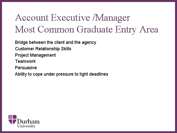 Account Executive /Manager Most Common Graduate Entry Area Bridge between the client and the Account Executive /Manager Most Common Graduate Entry Area Bridge between the client and the