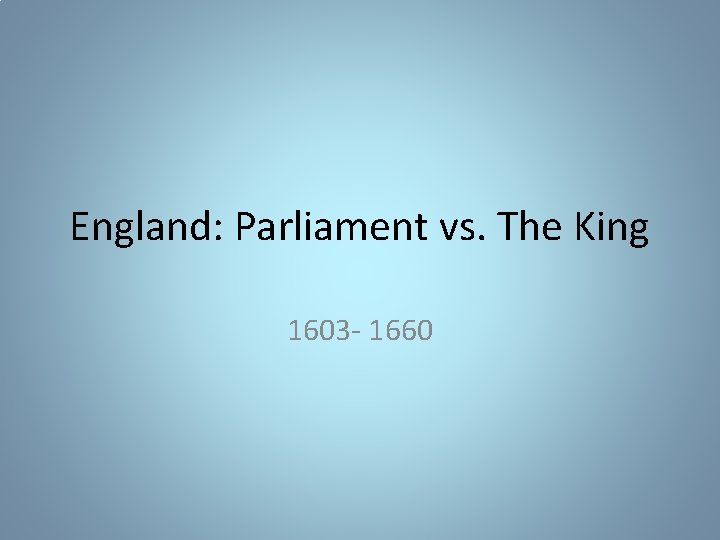 England: Parliament vs. The King 1603 - 1660 